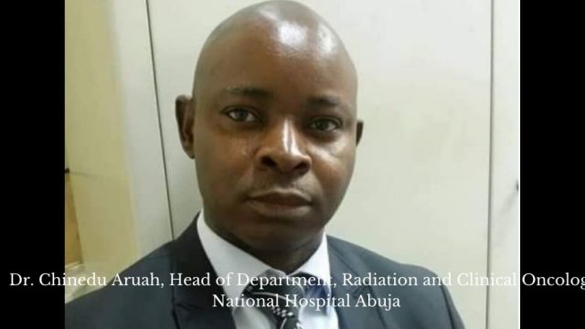 Dr. Chinedu Aruah, Head of Department, Radiation and Clinical Oncology, National Hospital Abuja