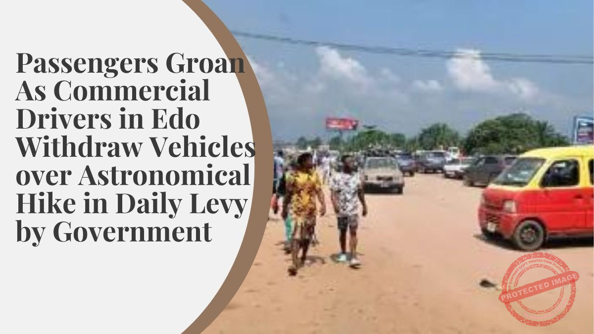 Passengers Groan As Commercial Drivers in Edo Withdraw Vehicles over Astronomical Hike in Daily Levy by Government