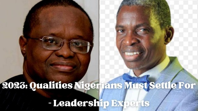 2023: Qualities Nigerians Must Settle For – Leadership Experts